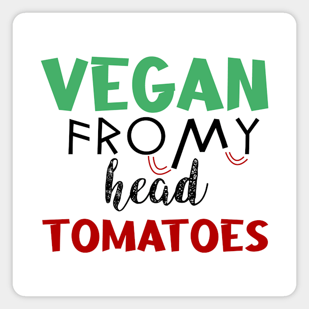 vegan from my head tomatoes Magnet by Storfa101